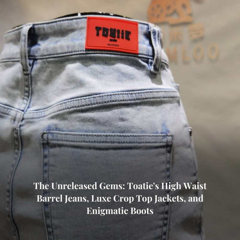 The Unreleased Gems: Toatie's High Waist Barrel Jeans, Luxe Crop Top Jackets, and Enigmatic Boots